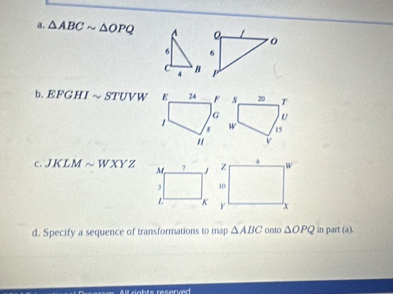 △ ABCsim △ OPQ
b. EFGHIsim STUVW
C. JKLMsim WXYZ
d. Specify a sequence of transformations to map △ ABC onto △ OPQ in part (a).