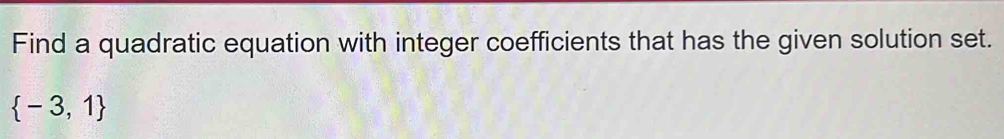 Find a quadratic equation with integer coefficients that has the given solution set.
 -3,1