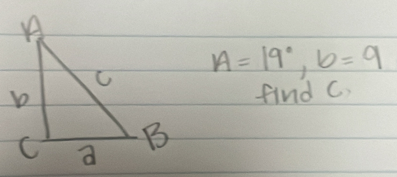 A=19°, b=9
find C.