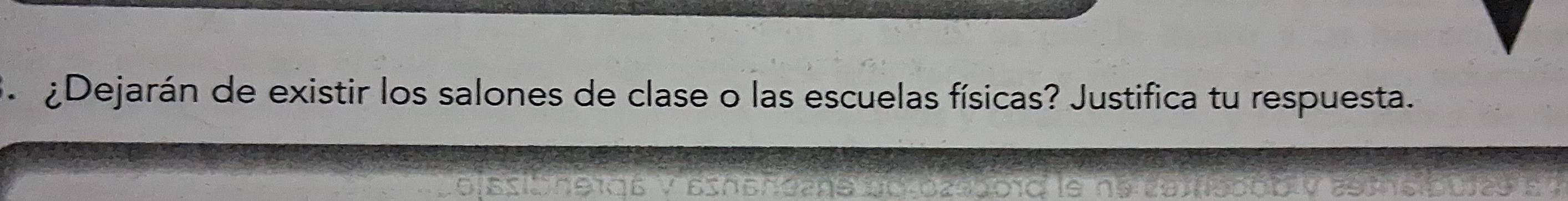 ¿Dejarán de existir los salones de clase o las escuelas físicas? Justifica tu respuesta.