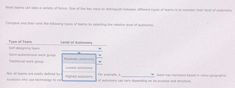 Solved: Work teams can take a variety of forms. One of the key ways to ...