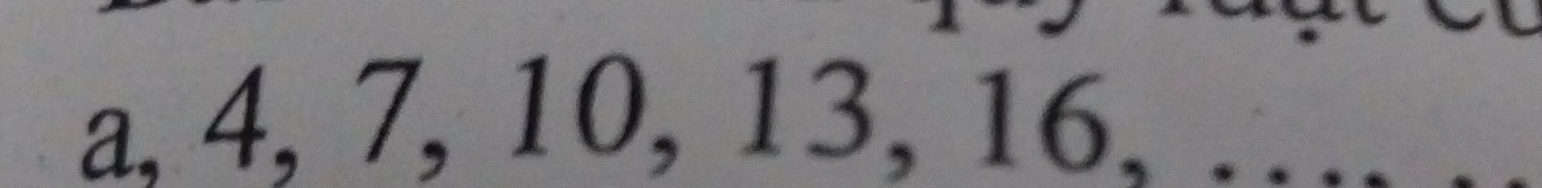 a, 4, 7, 10, 13, 16, …