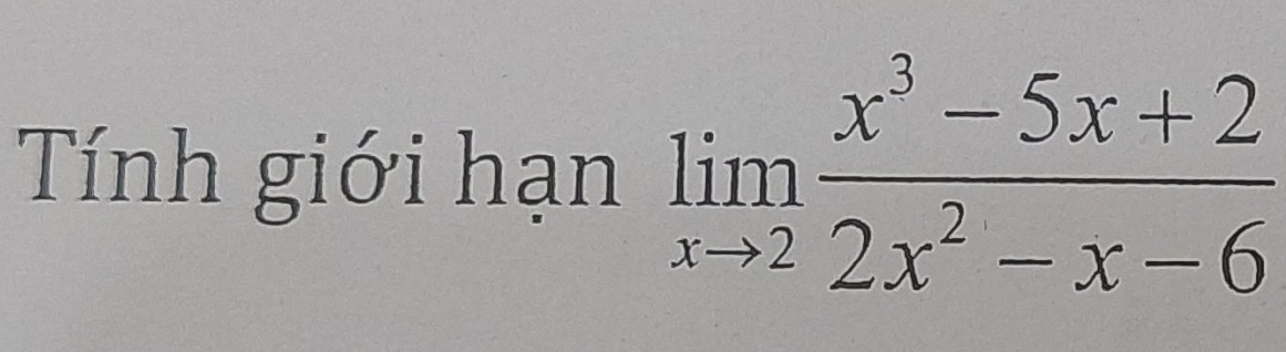 Tính giới hạn limlimits _xto 2 (x^3-5x+2)/2x^2-x-6 