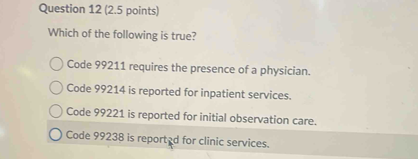 Solved: Which of the following is true? Code 99211 requires the ...
