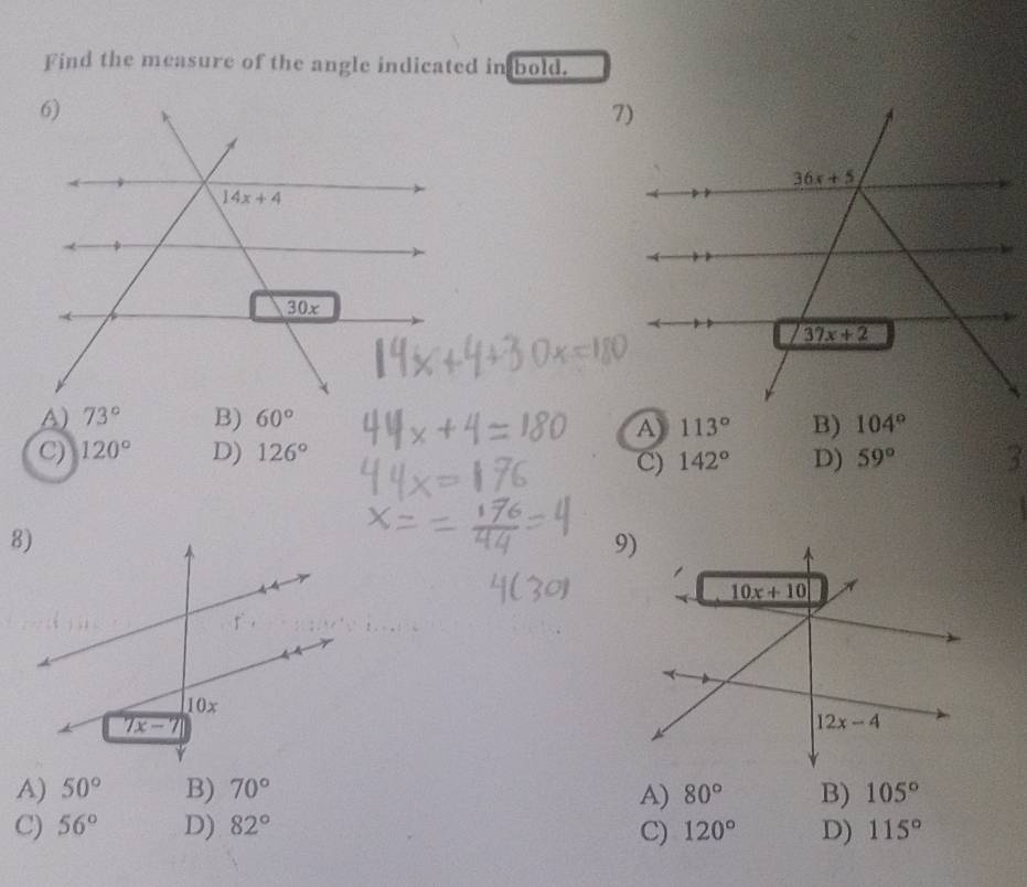 Find the measure of the angle indicated in bold.
A) 73° B) 60° B) 104°
A) 113°
C) 120° D) 126° 59° 3
C) 142° D)
9)
A) 50° B) 70° 80° B) 105°
A)
C) 56° D) 82° 120° D) 115°
C)