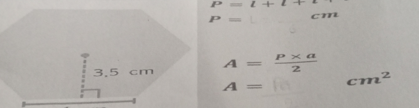 P=l+l+
P=
cm
A= (P* a)/2 
A=
cm^2