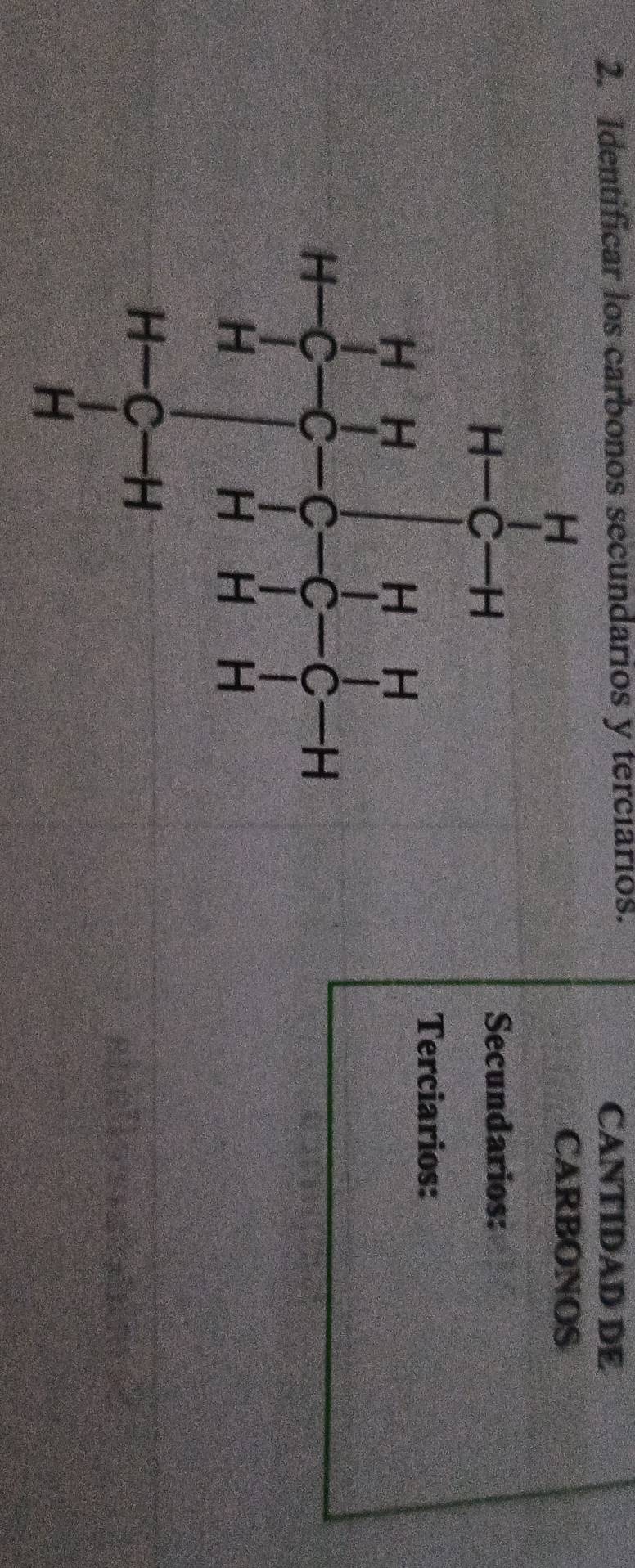Identificar los carbonos secundarios y terciarios. CANTIDAD DE
CARBONOS
Secundarios:
Terciarios: