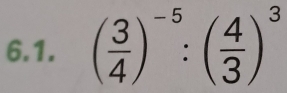 ( 3/4 )^-5:( 4/3 )^3