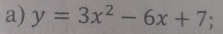 y=3x^2-6x+7;