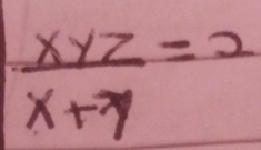  xyz/x+y =2