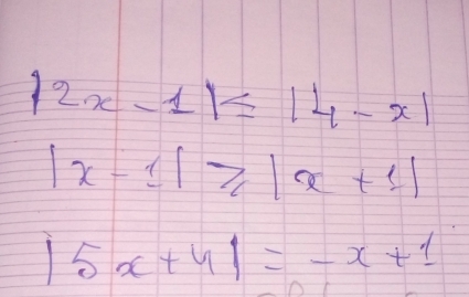 |2x-1|≤ |4-x|
|x-1|≥slant |x+1|
|5x+4|=-x+1