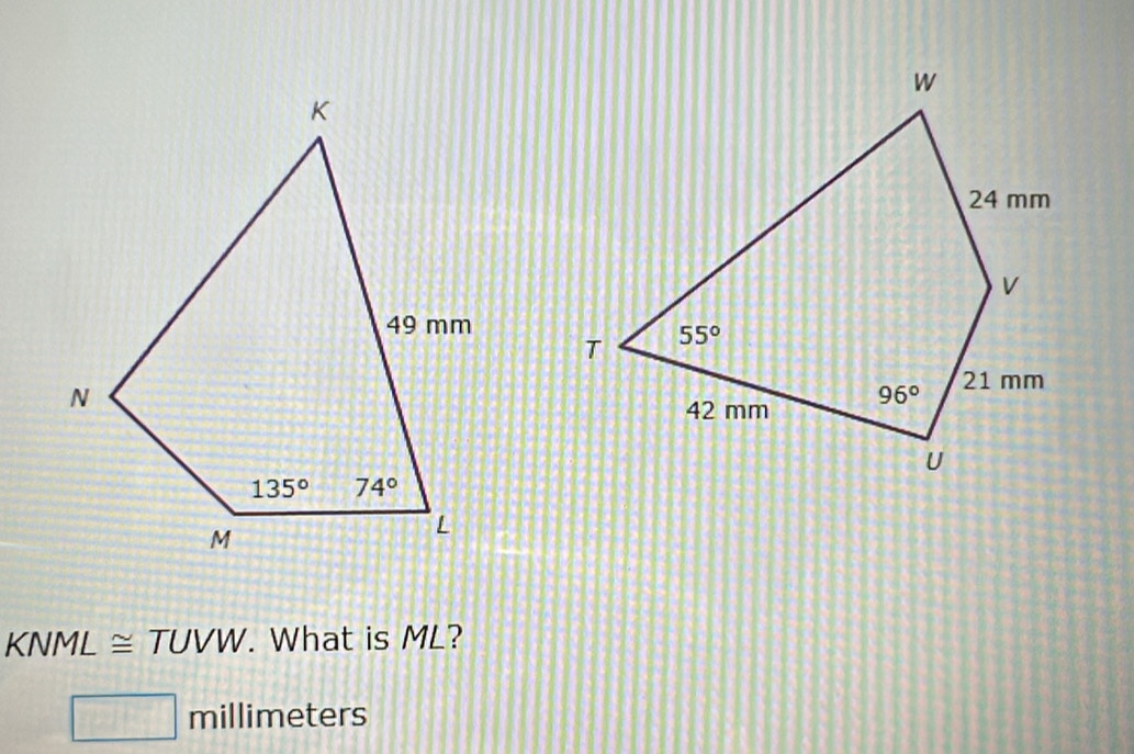 KNML≌ TUVW. What is ML?
□ millimeters