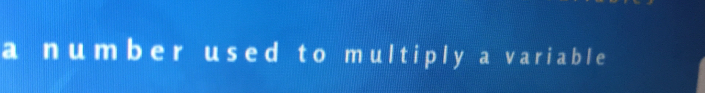 a n umber us ed to mult iply a variable