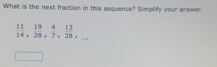 What is the next fraction in this sequence? Simplify your answer.
 11/14 ,  19/28 ,  4/7 ,  13/28 ,...