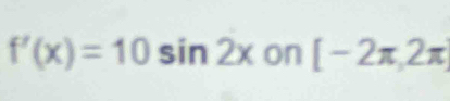 f'(x)=10sin 2x on [-2π ,2π