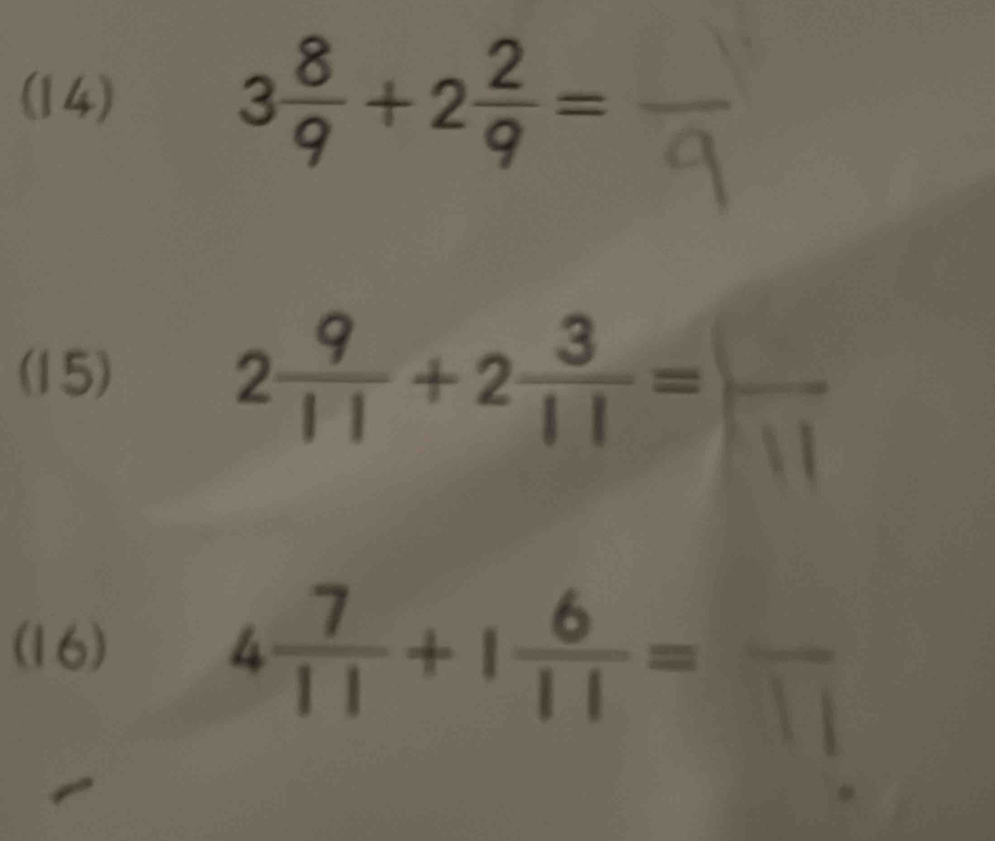 (14)
3 8/9 +2 2/9 =
(15) 2÷+2-=
(16)
4 7/11 +1 6/11 =