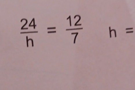  24/h = 12/7  h=