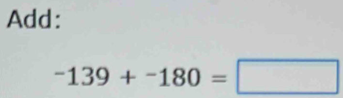 Add:
-139+-180=□