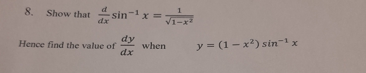 Show that  d/dx sin^(-1)x= 1/sqrt(1-x^2) 
Hence find the value of  dy/dx  when y=(1-x^2)sin^(-1)x