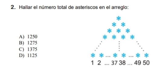 Hallar el número total de asteriscos en el arreglo:
A) 1250
B) 1275
C) 1375
D) 1125