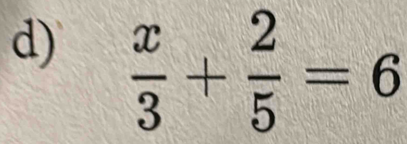  x/3 + 2/5 =6