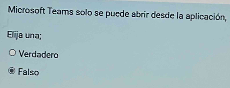 Microsoft Teams solo se puede abrir desde la aplicación,
Elija una;
Verdadero
Falso