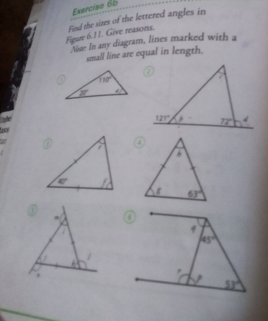 Find the sizes of the lettered angles in
Figure 6.11. Give reasons.
Nave. In any diagram, lines marked with a
small line are equal in length.
lbe 
lass
all