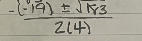  (-(-19)± sqrt(183))/2(4) 