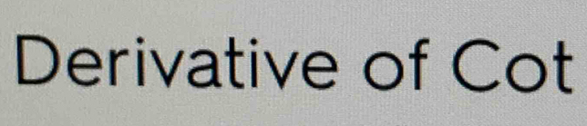 Derivative of Cot