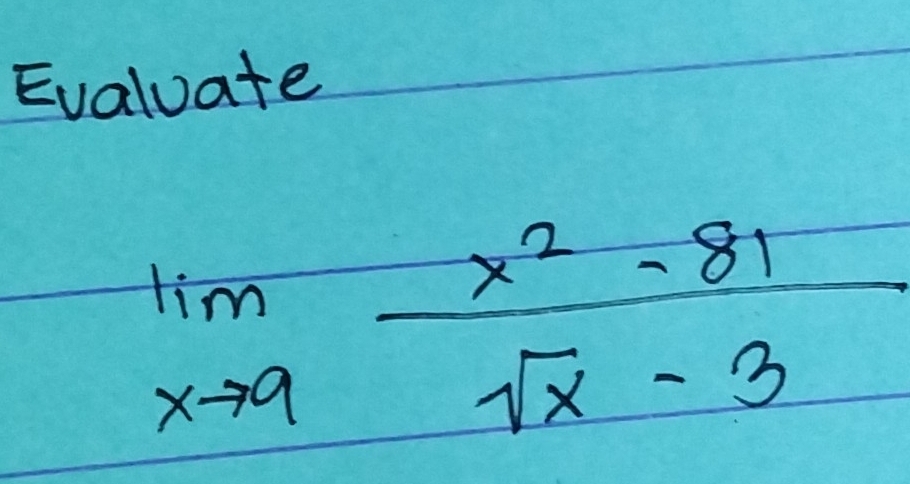 Evaluate
limlimits _xto 9 (x^2-81)/sqrt(x)-3 