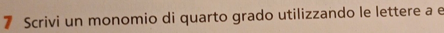 Scrivi un monomio di quarto grado utilizzando le lettere a e