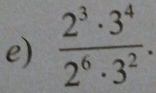  2^3· 3^4/2^6· 3^2 .