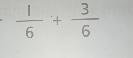  1/6 + 3/6 