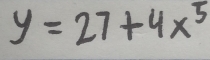 y=27+4x^5