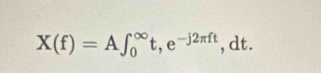 X(f)=A∈t _0^((∈fty)t, e^-j2π ft), dt.