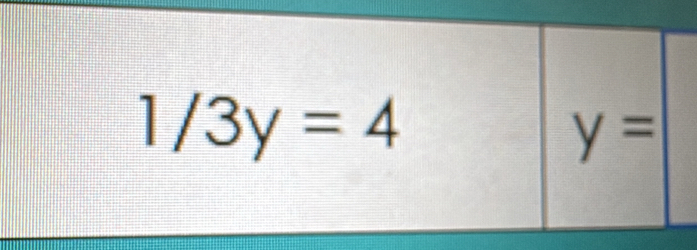 1/3y=4
y=