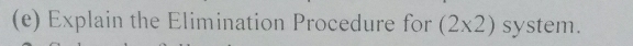 Explain the Elimination Procedure for (2* 2) system.