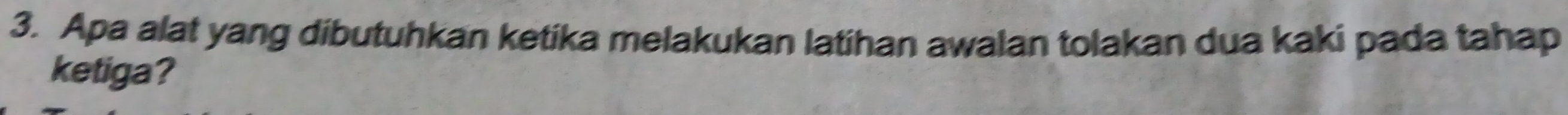 Apa alat yang dibutuhkan ketika melakukan latihan awalan tolakan dua kaki pada tahap 
ketiga?