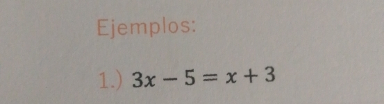 Ejemplos: 
1.) 3x-5=x+3