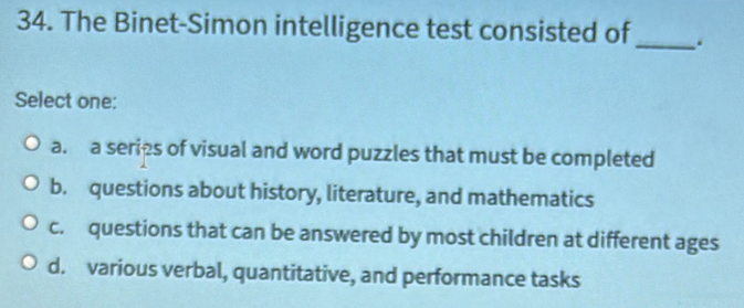 Solved: The Binet-Simon intelligence test consisted of_ . Select one: a ...