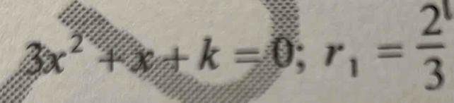 3x^2+x+k=0; r_1= 2/3 