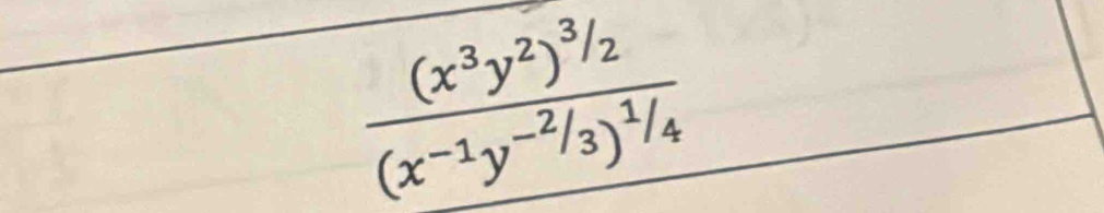 frac (x^3y^2)^3/2(x^(-1)y^(-2/3))^1/4