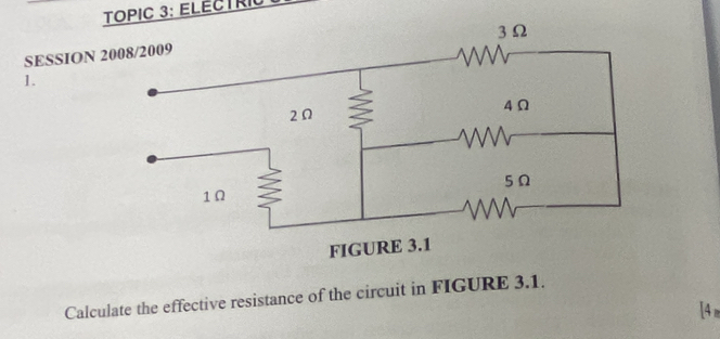 TOPIC 3: ELECTRIC 
SESSION 
1. 
Calculate the effective resistance of the circuit in FIGURE 3.1. 
[ 4 m