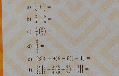  1/5 + 8/7 =
b)  2/4 - 6/8 =
c)  3/9 ( 8/9 )=
d) frac  6/4  2/5 =
e)  3[4+9(6-8)]-1 =
f)   1/2 [ 2/5 - 3/4 ( 5/8 + 9/7 )+ 1/3 ] =