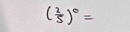 ( 2/5 )^0=