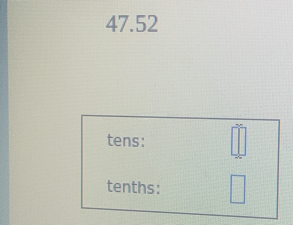 47.52
tens: □°
tenths: