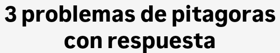 problemas de pitagoras 
con respuesta