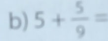 5+ 5/9 =