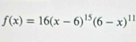 f(x)=16(x-6)^15(6-x)^11