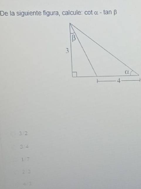 De la siguiente figura, calcule: cot alpha -tan beta
3/2
3/4
1/7
2 3
4/3